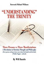 Cover art for Understanding the Trinity: Three Persons Vs Three Manifestations: A Revolution in Christian Thought and Philosophy (Every Person Seeking to Know