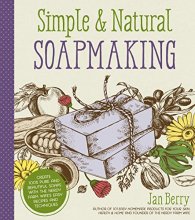Cover art for Simple & Natural Soapmaking: Create 100% Pure and Beautiful Soaps with The Nerdy Farm Wife’s Easy Recipes and Techniques