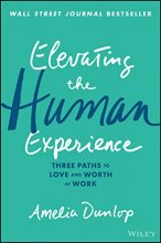 Cover art for Elevating the Human Experience: Three Paths to Love and Worth at Work