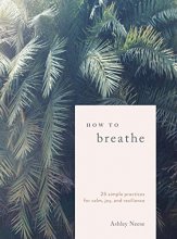 Cover art for How to Breathe: 25 Simple Practices for Calm, Joy, and Resilience