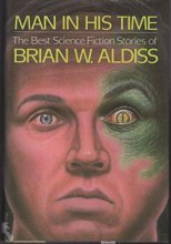 Cover art for Man in His Time: The Best Science Fiction Stories of Brian W. Aldiss
