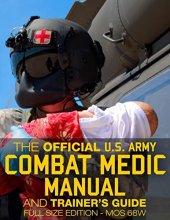 Cover art for The Official US Army Combat Medic Manual & Trainer's Guide - Full Size Edition: Complete & Unabridged - 500+ pages - Giant 8.5" x 11" Size - MOS 68W ... STP 8-68W13-SM-TG (Carlile Military Library)