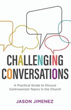 Cover art for Challenging Conversations: A Practical Guide to Discuss Controversial Topics in the Church (Perspectives: A Summit Ministries Series)