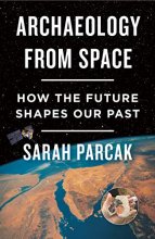 Cover art for Archaeology from Space: How the Future Shapes Our Past