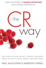 Cover art for The CR Way: Using the Secrets of Calorie Restriction for a Longer, Healthier Life