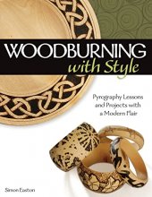 Cover art for Woodburning with Style: Pyrography Lessons and Projects with a Modern Flair (Fox Chapel Publishing) Hands-On Instructional Guide with 9 Step-by-Step Skill-Building Projects from Artist Simon Easton
