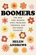 Cover art for Boomers: The Men and Women Who Promised Freedom and Delivered Disaster