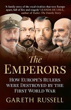 Cover art for The Emperors: How Europe's Rulers Were Destroyed by the First World War