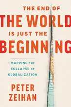 Cover art for The End of the World Is Just the Beginning: Mapping the Collapse of Globalization