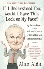 Cover art for If I Understood You, Would I Have This Look on My Face?: My Adventures in the Art and Science of Relating and Communicating