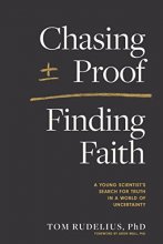 Cover art for Chasing Proof, Finding Faith: A Young Scientist’s Search for Truth in a World of Uncertainty