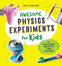 Cover art for Awesome Physics Experiments for Kids: 40 Fun Science Projects and Why They Work (Awesome STEAM Activities for Kids)