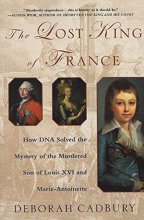 Cover art for The Lost King of France: How DNA Solved the Mystery of the Murdered Son of Louis XVI and Marie Antoinette