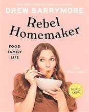 Cover art for Rebel Homemaker: Food, Family, Life Drew Barrymore (Signed Book)
