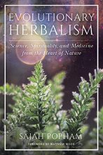 Cover art for Evolutionary Herbalism: Science, Spirituality, and Medicine from the Heart of Nature