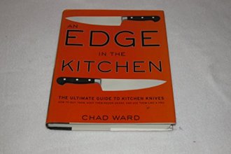 Cover art for An Edge in the Kitchen: The Ultimate Guide to Kitchen Knives -- How to Buy Them, Keep Them Razor Sharp, and Use Them Like a Pro