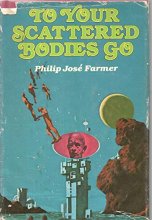 Cover art for TO YOUR SCATTERED BODIES GO by PHILIP JOSE FARMER Berkley Putnam 1971 Hardcover [Hardcover] Philip Jose Farmer