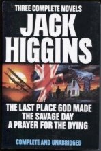 Cover art for Three Complete Novels: Jack Higgins ( The Last Place God Made / The Savage Day / A Prayer for the Dying )