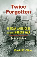Cover art for Twice Forgotten: African Americans and the Korean War, an Oral History