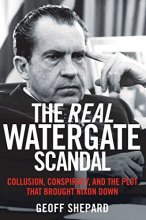Cover art for The Real Watergate Scandal: Collusion, Conspiracy, and the Plot That Brought Nixon Down