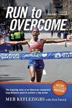 Cover art for Run to Overcome: The Inspiring Story of an American Champion's Long-Distance Quest to Achieve a Big Dream