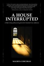 Cover art for A House Interrupted: A Wife's Story of Recovering from Her Husband's Sex Addiction