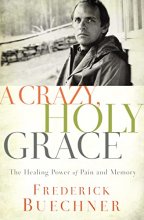 Cover art for A Crazy, Holy Grace: The Healing Power of Pain and Memory