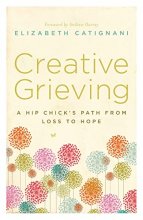 Cover art for Creative Grieving: A Hip Chick's Path from Loss to Hope