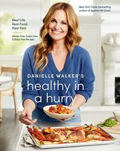 Cover art for Danielle Walker's Healthy in a Hurry: Real Life. Real Food. Real Fast. [A Gluten-Free, Grain-Free & Dairy-Free Cookbook]