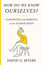 Cover art for How Do We Know Ourselves?: Curiosities and Marvels of the Human Mind