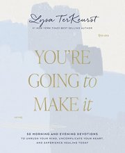 Cover art for You're Going to Make It: 50 Morning and Evening Devotions to Unrush Your Mind, Uncomplicate Your Heart, and Experience Healing Today