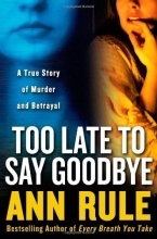 Cover art for Too Late to Say Goodbye: A True Story of Murder and Betrayal