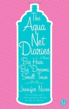 Cover art for The Aqua Net Diaries: Big Hair, Big Dreams, Small Town