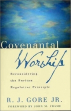 Cover art for Covenantal Worship: Reconsidering the Puritan Regulative Principle