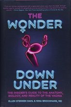 Cover art for The Wonder Down Under: The Insider's Guide to the Anatomy, Biology, and Reality of the Vagina