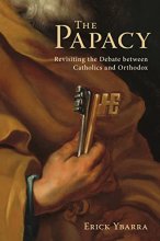 Cover art for The Papacy: Revisiting the Debate Between Catholics and Orthodox