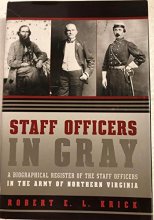 Cover art for Staff Officers in Gray: A Biographical Register of the Staff Officers in the Army of Northern Virginia