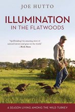 Cover art for Illumination in the Flatwoods: A Season Living Among the Wild Turkey