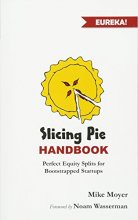 Cover art for Slicing Pie Handbook: Perfectly Fair Equity Splits for Bootstrapped Startups (Mike Moyer's Virtual Dojo)