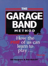 Cover art for The Garage Band Method: How the Rest of Us Can Learn to Play ... Really Play