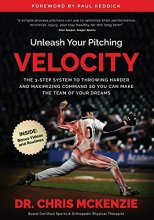 Cover art for Unleash Your Pitching Velocity: The 3-Step System To Throwing Harder and Maximizing Command So You Can Make The Team of Your Dreams