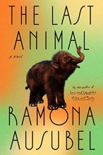 Cover art for The Last Animal: A Novel