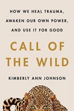 Cover art for Call of the Wild: How We Heal Trauma, Awaken Our Own Power, and Use It For Good