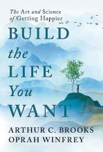 Cover art for Build the Life You Want: The Art and Science of Getting Happier