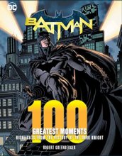 Cover art for Batman: 100 Greatest Moments: Highlights from the History of The Dark Knight (Volume 1) (100 Greatest Moments of DC Comics, 1)