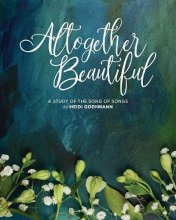 Cover art for Altogether Beautiful: A Study of the Song of Songs