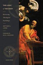 Cover art for The Logic of the Body: Retrieving Theological Psychology (Studies in Historical and Systematic Theology)
