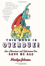 Cover art for This Book Is Overdue!: How Librarians and Cybrarians Can Save Us All