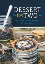 Cover art for Dessert For Two: Small Batch Cookies, Brownies, Pies, and Cakes