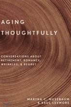Cover art for Aging Thoughtfully: Conversations about Retirement, Romance, Wrinkles, and Regret